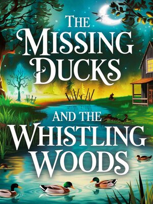 cover image of The Missing Ducks  and  the Whistling Woods